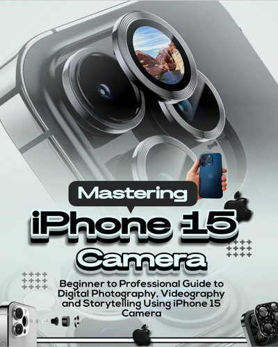 Libro: Mastering iPhone 15 Camera: Beginners To Professional