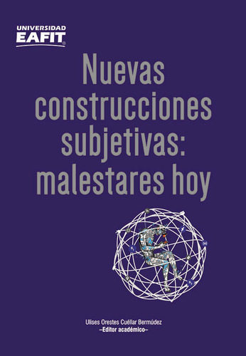 Nuevas Construcciones Subjetivas: Malestares Hoy, De Ulises Orestes Cuéllar Bermúdez. Editorial U. Eafit, Tapa Blanda, Edición 2017 En Español