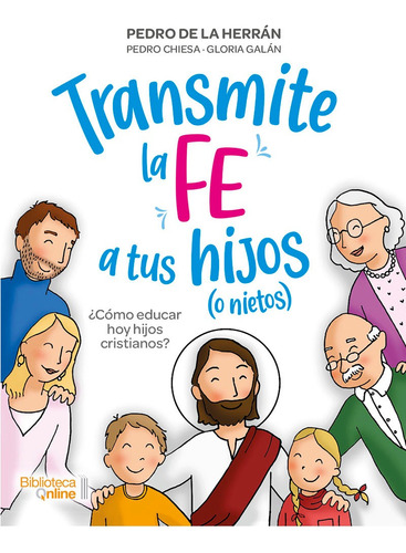 Transmite La Fe A Tus Hijos (o Nietos) - Pedro De La Herrán