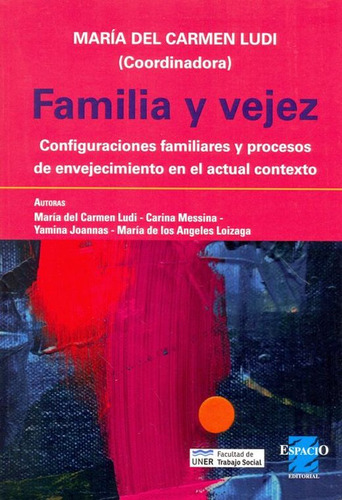 Familia Y Vejez. Configuraciones Familiares Y Procesos, De Ludi, Maria Del Carmen. Editorial Espacio, Tapa Blanda, Edición 1.0 En Español