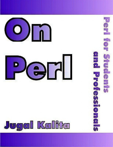 On Perl, De Jugal K Kalita. Editorial Universal Publishers, Tapa Blanda En Inglés