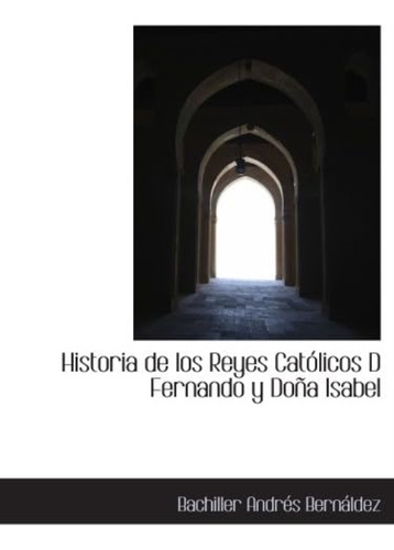 Libro: Historia Reyes Católicos D Fernando Y Doña Isab