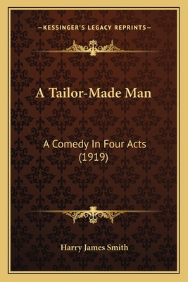 Libro A Tailor-made Man: A Comedy In Four Acts (1919) - S...