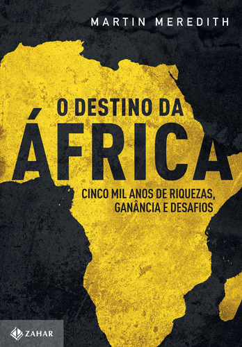 O destino da África: Cinco mil anos de riquezas, ganância e desafios, de Meredith, Martin. Editora Schwarcz SA, capa mole em português, 2017