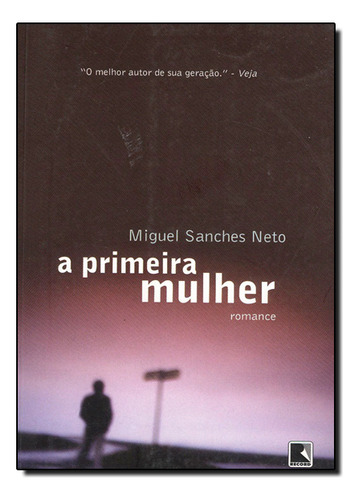 Primeira Mulher, A, De Miguel Sanches Neto. Editora Record Em Português