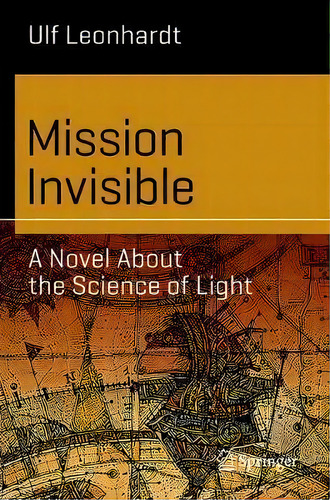 Mission Invisible : A Novel About The Science Of Light, De Ulf Leonhardt. Editorial Springer Nature Switzerland Ag, Tapa Blanda En Inglés
