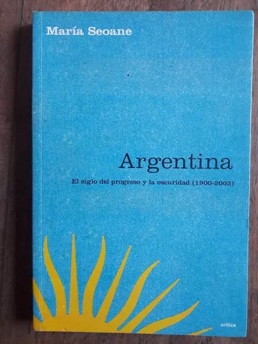 Argentina - El Siglo Del Progreso Y La Oscuridad (1900-2003)
