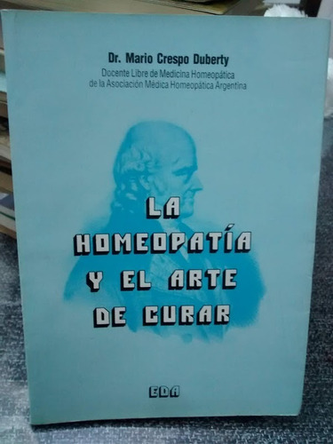 La Homeopatía Y El Arte De Curar. Mario Crespo Duberty.