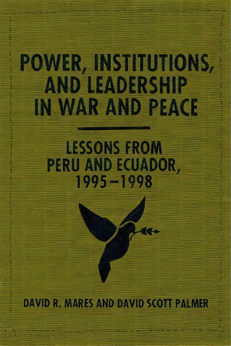 Power, Institutions, And Leadership In War And Peace : Lessons From Peru And Ecuador, 1995-1998, De David R. Mares. Editorial University Of Texas Press, Tapa Blanda En Inglés