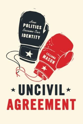 Book : Uncivil Agreement How Politics Became Our Identity -