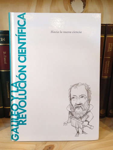 Galileo Y La Revolución Científica. Hacia La Nueva Ciencia.