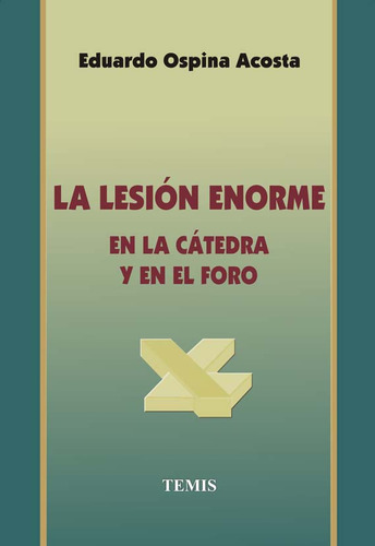 La Lesión Enorme En La Catedra Y En El Foro, De Eduardo Ospina Acosta. Serie 3504076, Vol. 1. Editorial Temis, Tapa Blanda, Edición 2002 En Español, 2002