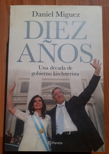 Diez Años Una Década De Gobierno Kirchnerista Miguez