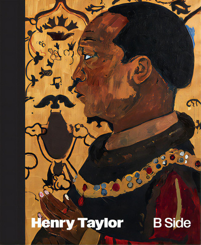 Henry Taylor: B Side, De Taylor, Henry. Editorial Delmonico Books, Tapa Dura En Inglés
