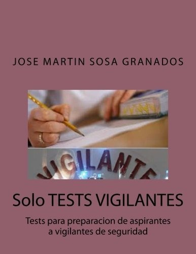 Solo Tests Vigilantes: Tests Para Preparacion De Aspirantes 