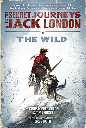 The Secret Journeys Of Jack London, Book One The Wild