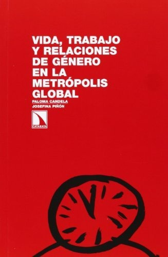Libro Vida Trabajo Y Relaciones De Género En La Metropolis G