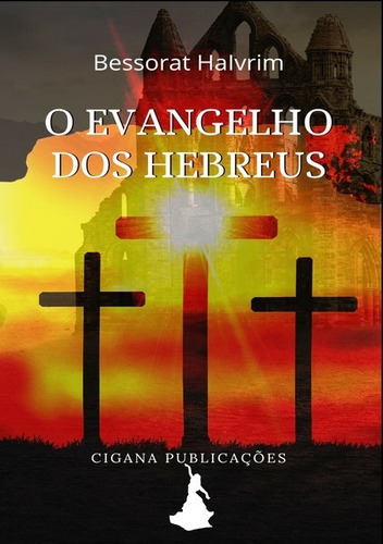 O Evangelho Dos Hebreus: Bessorat Haivrim, De Cigana Publicações. Série Não Aplicável, Vol. 1. Editora Clube De Autores, Capa Mole, Edição 1 Em Português, 2021