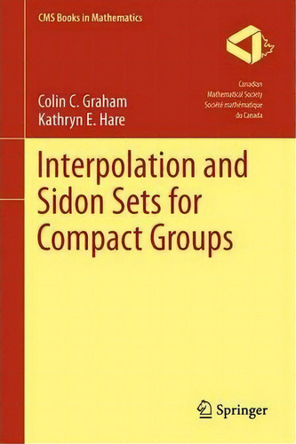 Interpolation And Sidon Sets For Compact Groups, De Colin Graham. Editorial Springer-verlag New York Inc., Tapa Dura En Inglés