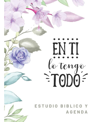 Libro: En Ti Lo Tengo Todo Estudio Biblico Y Agenda: Cuadern