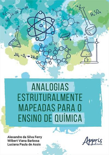 Analogias Estruturalmente Mapeadas Para O Ensino De Quimica, De Wilbert Viana Barbosa. Editorial Appris, Capa Mole, Edição 1 Em Português, 2023
