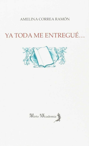 Ya toda me entreguÃÂ©, de Correa Ramón, Amelina. Editorial Alhulia, S.L., tapa blanda en español