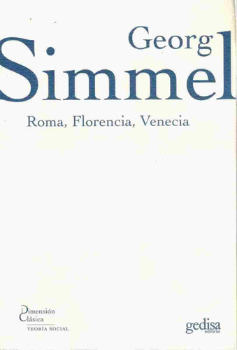 Roma, Florencia, Venecia, de Simmel, Georg. Serie Dimensión Clásica Editorial Gedisa en español, 2007