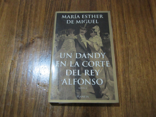 Un Dandy En La Corte Del Rey Alfonso - María Esther De Migue