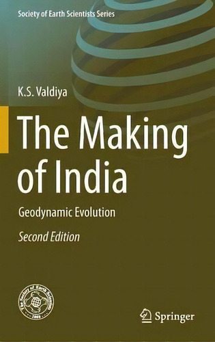 The Making Of India : Geodynamic Evolution, De K. S. Valdiya. Editorial Springer International Publishing Ag, Tapa Dura En Inglés