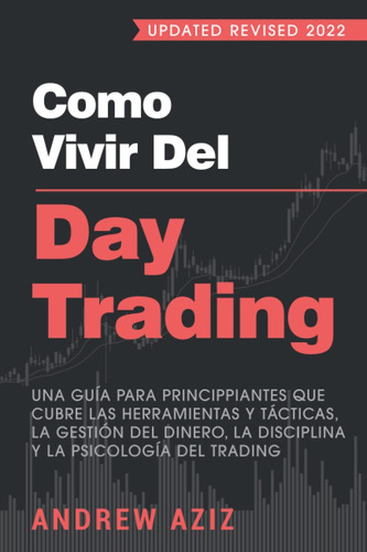 Libro: Como Vivir Del Day Trading: Una Guía Para Que Cubre Y