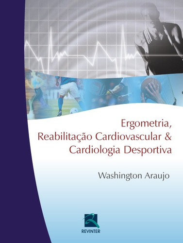 Ergometria, Reabilitação Cardiovascular e Cardiologia Desportiva, de Araújo, Washington. Editora Thieme Revinter Publicações Ltda, capa dura em português, 2015