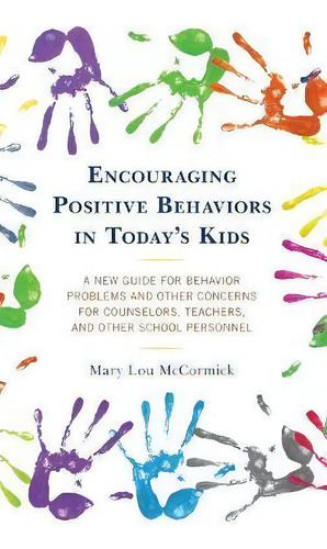 Encouraging Positive Behaviors In Today's Kids : A New Guide For Behavior Problems And Other Conc..., De Mary Lou Mccormick. Editorial Rowman & Littlefield, Tapa Dura En Inglés