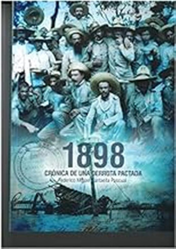 1898 Crónica De Una Derrota Pactada (historia) / Federico Mi