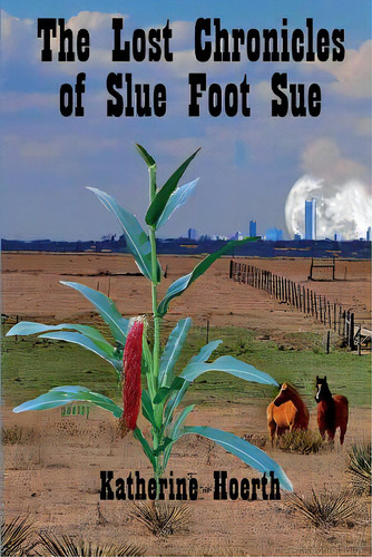 The Lost Chronicles Of Slue Foot Sue: And Other Tales Of The Legendary, De Hoerth, Katherine. Editorial Lightning Source Inc, Tapa Blanda En Inglés