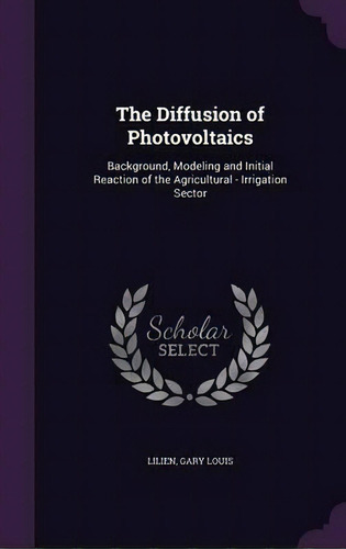 The Diffusion Of Photovoltaics, De Gary Louis Lilien. Editorial Palala Press, Tapa Dura En Inglés