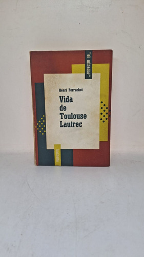 Vida De Toulouse Lautrec - Henri Perruchot - Usado  