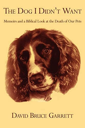 The Dog I Didnøt Want: Memoirs And A Biblical Look At The Death Of Our Pets, De Garrett, David Bruce. Editorial Iuniverse, Tapa Blanda En Inglés