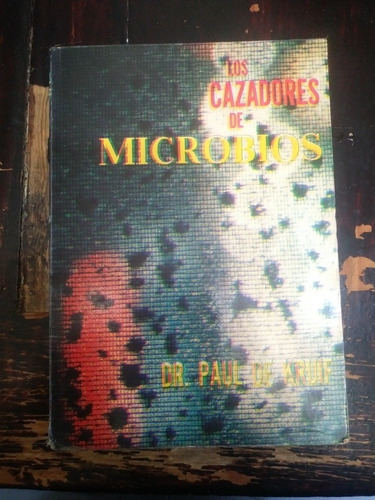 Los Cazadores De Microbios Dr Paul De Kruif