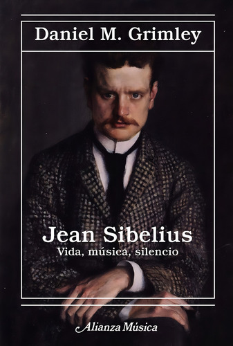 Jean Sibelius Vida Musica Silencio, De Grimley, Daniel M.. Editorial Alianza Editorial, Tapa Blanda En Español, 2024