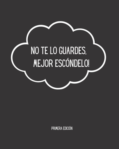 Libro: No Te Lo Guardes, ¡mejor Escóndelo ! (spanish Edition