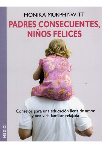 Libro Padres Consecuentes, Niã¿os Felices - Murphy-witt, M.