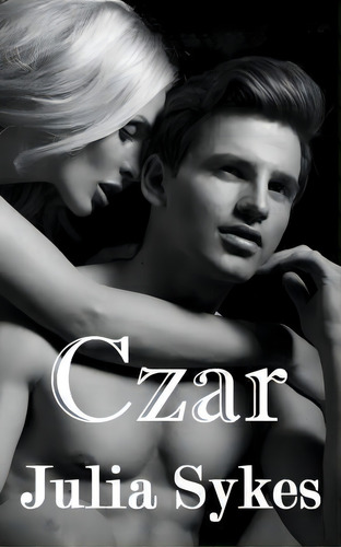 Czar : An Impossible Novella, De Julia Sykes. Editorial Createspace Independent Publishing Platform, Tapa Blanda En Inglés