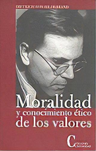 Moralidad Y Conocimiento Etico De Los Valores, De Hildebrand, Dietrich Von (1889-1977). Editorial Cristiandad Ediciones En Español