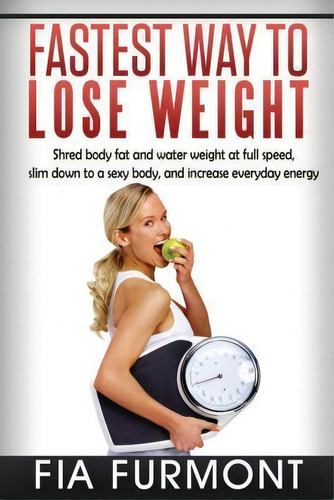 Fastest Way To Lose Weight, De Fia Furmont. Editorial Createspace Independent Publishing Platform, Tapa Blanda En Inglés