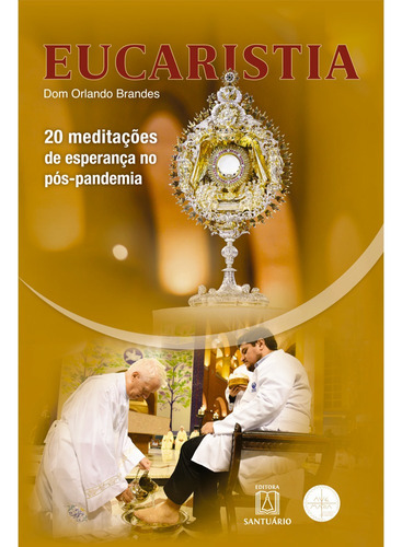 Eucaristia: 20 Meditações De Esperança No Pós-pandemia, De Dom Orlando Brandes. Editora Santuario, Capa Mole Em Português