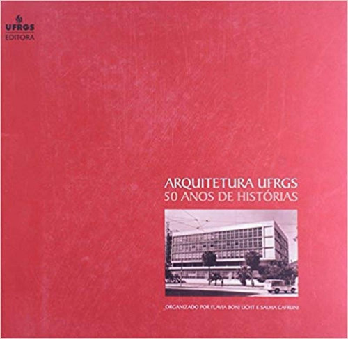 Arquitetura Ufrgs - 50 Anos de Histórias, de Salma Cafruni. Editorial DIVERSOS, tapa mole en português