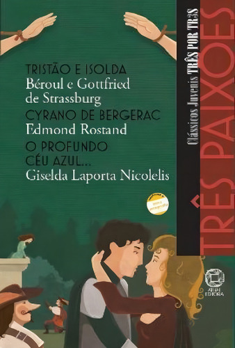 Três paixões - Tristão e Isolda / Cyrano de Bergerac / O profundo céu azul..., de Béroul. Três por três Editorial Atual, capa mole em português, 2010