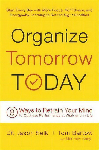 Organize Tomorrow Today : 8 Ways To Retrain Your Mind To Optimize Performance At Work And In Life, De Jason Selk. Editorial Ingram Publisher Services Us, Tapa Dura En Inglés