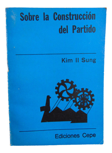 Adp Sobre La Construccion Del Partido Kim Il Sung / Ed. Cepe