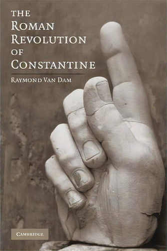The Roman Revolution Of Constantine, De Raymond Van Dam. Editorial Cambridge University Press, Tapa Blanda En Inglés